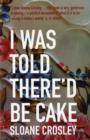 Image for I was told there&#39;d be cake  : essays