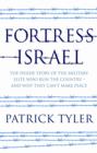 Image for Fortress Israel  : the inside stroy of the military elite who run the country - and why they can&#39;t make peace