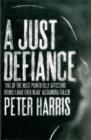 Image for A just defiance  : the bombmakers, the insurgents and a legendary treason trial