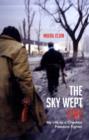 Image for The sky wept fire  : my life as a Chechen freedom fighter