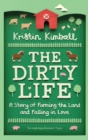 Image for The dirty life: a story of farming the land and falling in love