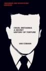Image for Cruel Britannia: a secret history of torture