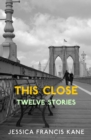 Image for This Close: Stories