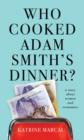 Image for Who cooked Adam Smith&#39;s dinner?  : a story about women and economics