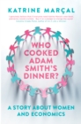Image for Who cooked Adam Smith's dinner?  : a story about women and economics