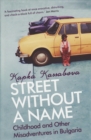 Image for Street Without A Name: Childhood And Other Misadventures In Bulgaria