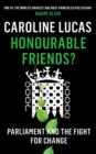 Image for Honourable friends?  : Parliament and the fight for change