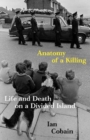 Image for Anatomy of a killing  : life and death on a divided island
