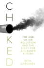 Image for Choked: The Age of Air Pollution and the Fight for a Cleaner Future