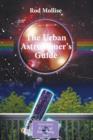 Image for The Urban Astronomer&#39;s Guide : A Walking Tour of the Cosmos for City Sky Watchers