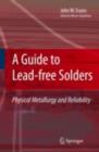 Image for A guide to lead-free solders: physical metallurgy and reliability
