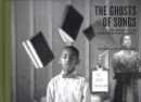 Image for The ghosts of songs  : the film art of the Black Audio Film Collective, 1982-1998