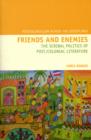 Image for Friends and enemies  : the scribal politics of post/colonial literature