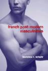 Image for French Postmodern Masculinities : From Neuromatrices to Seropositivity