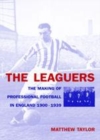 Image for The leaguers: the making of professional football in England, 1900-1939