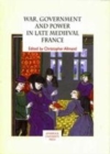 Image for War, government and power in late medieval France
