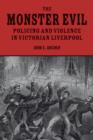 Image for The monster evil  : policing and violence in Victorian Liverpool