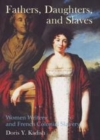 Image for Fathers, daughters, and slaves: women writers and French colonial slavery