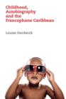 Image for Childhood, Autobiography and the Francophone Caribbean