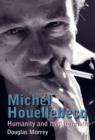 Image for Michel Houellebecq : Humanity and its Aftermath