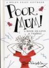 Image for Poor Mum! : A Book of Love and Thanks