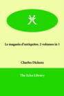 Image for Le Magasin D&#39;Antiquites. 2 Volumes in 1