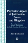 Image for Psychiatric aspects of justification, excuse and mitigation: the jurisprudence of mental abnormality in Anglo-American criminal law.
