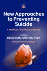 Image for New approaches to preventing suicide: a manual for practitioners