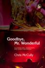 Image for Goodbye, Mr. Wonderful: alcoholism, addiction, and early recovery
