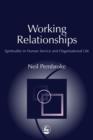 Image for Working relationships: spirituality in human service and organisational life