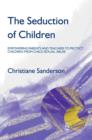 Image for The Seduction of Children: Empowering Parents and Teachers to Protect Children from Child Sexual Abuse