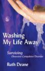 Image for Washing my life away: surviving obsessive-compulsive disorder