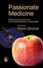 Image for Passionate Medicine: Making the transition from conventional medicine to homeopathy