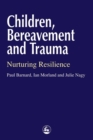 Image for Children, Bereavement and Trauma: Nurturing Resilience