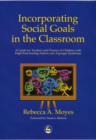 Image for Incorporating social goals in the classroom: a guide for teachers and parents of children with high-functioning autism and Asperger Syndrome