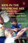 Image for Kids in the syndrome mix of ADHD, LD, Asperger&#39;s, Tourette&#39;s bipolar, and more!: the one stop guide for parents, teachers, and other professionals