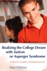 Image for Realizing the college dream with autism or Asperger syndrome: a parent&#39;s guide to student success