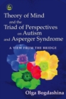 Image for Theory of mind and the traid of perspectives on autism and Asperger syndrome: a view from the bridge