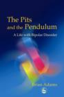 Image for The pits and the pendulum: a life with bipolar disorder