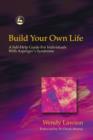 Image for Build your own life: a self-help guide for individuals with Asperger&#39;s Syndrome