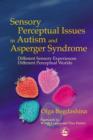 Image for Sensory perceptual issues in autism and Asperger syndrome: different sensory experiences - different perceptual worlds