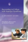 Image for Succeeding in college with Asperger syndrome: a student guide