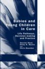 Image for Babies and young children in care: life pathways, decision-making and practice