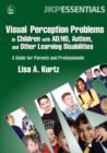 Image for Visual perception problems in children with AD/HD, autism, and other learning disabilities: a guide for parents and professionals