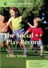 Image for The social play record: a toolkit for assessing and developing social play from infancy to adolescence