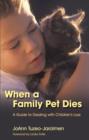 Image for When a family pet dies: a guide to dealing with children&#39;s loss