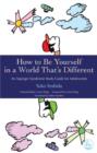 Image for How to be yourself in a world that&#39;s different: an Asperger Syndrome study guide for adolescents