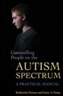 Image for Counselling people on the autism spectrum: a practical manual