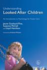 Image for Understanding looked after children: an introduction to psychology for foster care