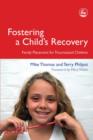 Image for Fostering a child&#39;s recovery: family placement for traumatized children